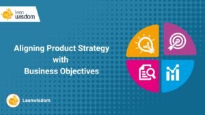 Aligning Your Product Strategy Guide with Business Goals